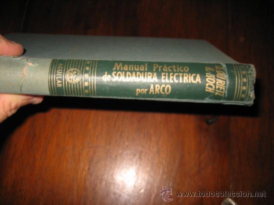 Libros de segunda mano: MANUAL PRACTICO DE SOLDAURA ELECTRICA POR ARCO  POR DAG DU RIETZ Y HELMUT KOCH