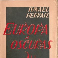 Libros de segunda mano: EUROPA A OSCURAS. ISMAEL HERRAIZ. 1ª EDICIÓN. 1945. LIBRO ANTIGUO.. Lote 9675012