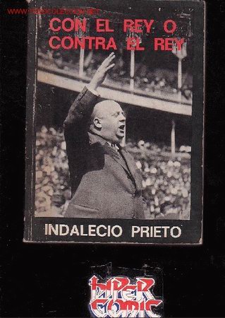 Libros de segunda mano: CON EL REY O CONTRA EL REY - AUTOR : INDALECIO PRIETO - Foto 1