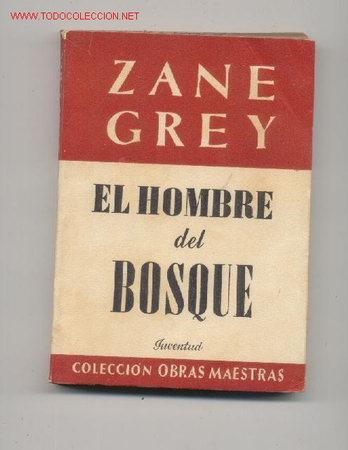 Libros de segunda mano: Zane Grey     EL   HOMBRE   DEL   BOSQUE - Foto 1