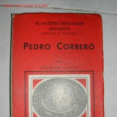 Libros de segunda mano: EL MAESTRO REPUJADOR METALISTA, MUSICO Y PINTOR PEDRO CORBERO. BIOGRAFIA Y SU TECNICA. 