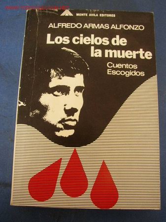 Libros de segunda mano: LOS CIELOS DE LA MUERTE-ALFREDO ARMAS ALFONSO- CUENTOS ESCOGIDOS, 1949-1969-MONTE AVILA EDT.-1970-