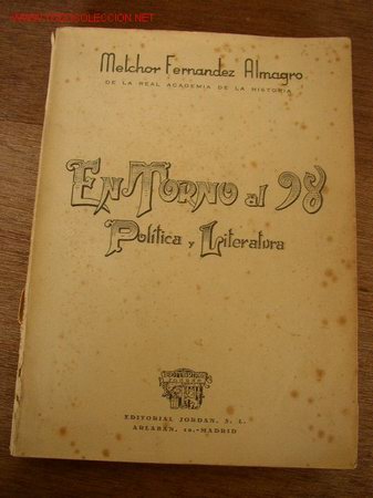 Gebrauchte B&uuml;cher: EN TORNO AL 98, POL&Iacute;TICA Y LITERATURA- MELCHOR FERN&Aacute;NDEZ ALMAGRO- EDT. JORDAN MAD.- 1948- 1&ordf;. E