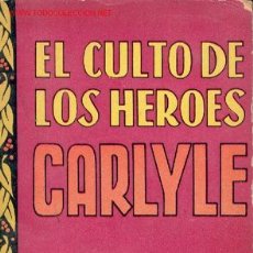 Libros de segunda mano: EL CULTO DE LOS HÉROES -CARLYLE- 1946. EL HÉROE CONSIDERADO COMO DIVINIDAD, COMO PROFETA, COMO POETA