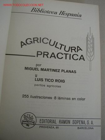 Libros de segunda mano: AGRICULTURA PR&Aacute;CTICA-B. HISP. M. MART&Iacute;NEZ PLANAS Y L. TICO ROIG.-BAR.- 1967-EDT. RAM&Oacute;N SOPENA-VER FO