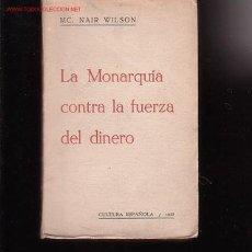 Libros de segunda mano: LA MONARQUIA CONTRA LA FUERZA DEL DINERO -POR- MC. NAIR WILSON