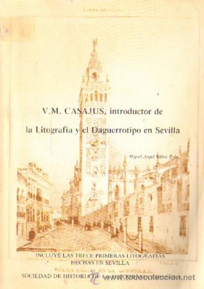 Libros de segunda mano: V.M. CASAJUS, INTRODUCTOR DE LA LITOGRAFIA Y EL DAGUERROTIPO EN SEVILLA (ANS-162)