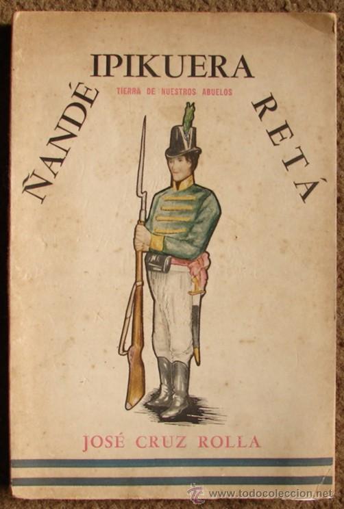 Libros de segunda mano: CRUZ ROLLA, JOS&Eacute;/ &Ntilde;AND&Eacute; IPIKUERA RET&Aacute; ( TIERRA DE NUESTROS ABUELOS).