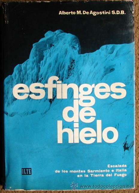 Libros de segunda mano: DE AGOSTINI, ALBERT M. / ESFINGES DE HIELO ( ESCALADA DE LOS MONTES SARMIENTO E ITALIA EN LA TIERRA