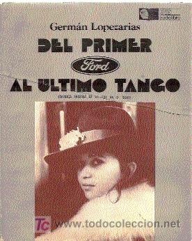 Libros de segunda mano: DEL PRIMER FORD AL &Uacute;LTIMO TANGO / GERM&Aacute;N LOPEZARIAS / ILUSTRADO. - Foto 1