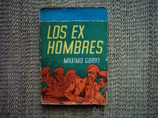 Libros de segunda mano: MAXIMO GORKI. LOS EX HOMBRES. VERSI&Oacute;N DE CRISTOBAL LITRAN. 1&ordf; EDICI&Oacute;N ARGENTINA 1947. - Foto 1