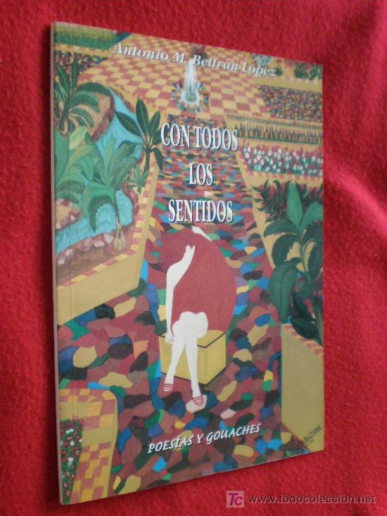 Second hand books: CON TODOS LOS SENTIDOS. ANTONIO MANUEL BELTRAN LOPEZ. POESIAS Y GOUACHES