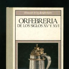 Libros de segunda mano: EL MUNDO DE LAS ANTIGUEDADES - ORFEBRERIA DE LOS SIGLOS XV Y XVI. Lote 17415868