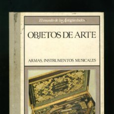 Libros de segunda mano: EL MUNDO DE LAS ANTIGUEDADES - OBJETOS DE ARTE - ARMAS, INSTRUMENTOS MUSICALES. Lote 24983882