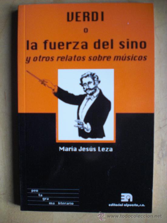 Libros de segunda mano: VERDI O LA FUERZA DEL SINO Y OTROS RELATOS SOBRE M&Uacute;SICOS.  LEZA, M&ordf; Jes&uacute;s :GASTOS DE ENVIO GRATIS