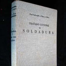 Libros de segunda mano: TRATADO GENERAL DE SOLDADURA - SOLDADURA Y CORTE CON SOPLETE, POR P. SCHIMPKE Y H. A. HORN - TOMO I