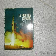 Libros de segunda mano: LA FRONTERA ESPACIAL WERNHER VON BRAUN POMAIRE 1969 CON 204 PAG Y FOTOGRAFIAS FUERA TEXTO