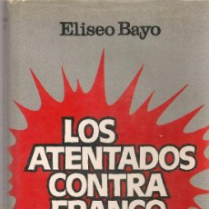 Libros de segunda mano: LOS ATENTADOS CONTRA FRANCO / E. BAYO. BNC : PLAZA & JANES, 1976. 22X15 CM. 253 P. + 8 P. FOTOS