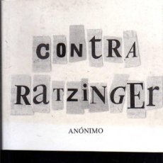 Libros de segunda mano: CONTRA RATZINGER - ANÓNIMO - PRIMERA EDICIÓN DE 2007. Lote 26598083