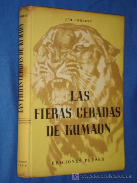 Libros de segunda mano: LAS FIERAS CEBADAS DE KUMAON - JIM CORBETT -EDICIONES PEUSER * CAZA MAYOR * A&Ntilde;O 1956 *
