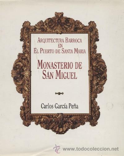 Libros de segunda mano: MONASTERIO DE SAN MIGUEL. ARQUITECTURA BARROCA EN EL PUERTO DE SANTA MARIA - A-CA-0473