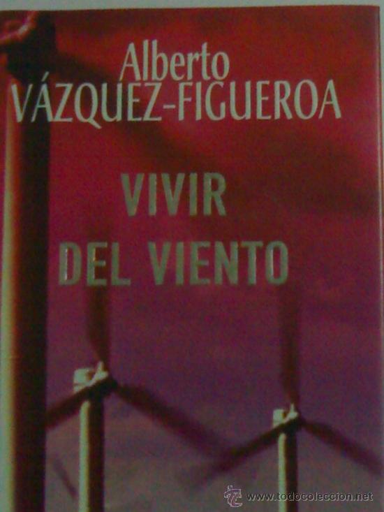 Libros de segunda mano: ALBERTO VAZQUEZ FIGUEROA  &rdquo;VIVIR DEL VIENTO&rdquo; - Foto 1