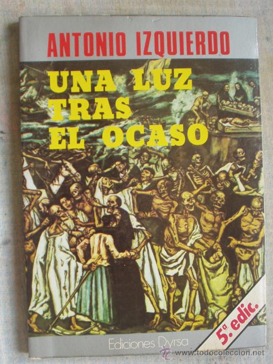 Libros de segunda mano: ANTONIOP IZQUIERDO - UNA LUZ TRAS EL OCASO - Foto 1