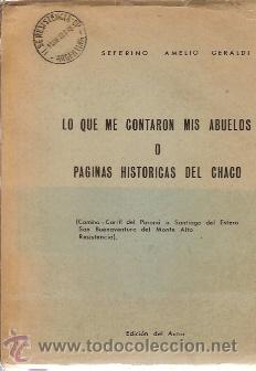 Libros de segunda mano: LO QUE ME CONTARON MIS ABUELOS O P&Aacute;GINAS HIST&Oacute;RICAS DEL CHACO (Argentina, 1965)