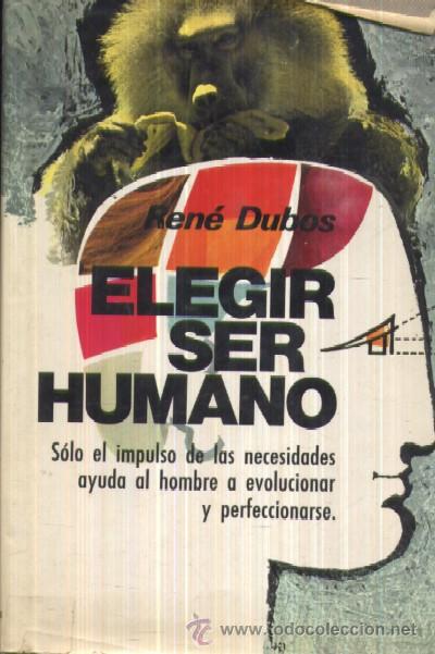Libros de segunda mano: ELEGIR SER HUMANO. DUBOS, REN&Eacute;. A-SOC-039 - Foto 1