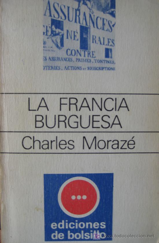 Libros de segunda mano: CHARLES MORAZ&Eacute;. LA FRANCIA BURGUESA. ED. BOLSILLO - Foto 1