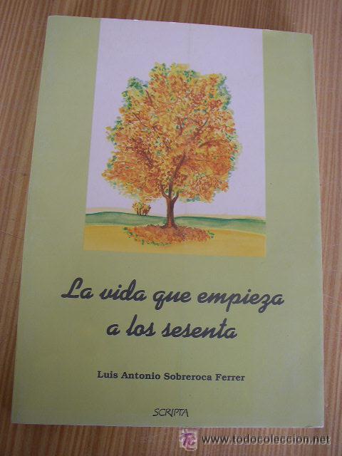 Libros de segunda mano: LA VIDA QUE EMPIEZA A LOS SESENTA-DE: LUIS ANTONIO SOBREROCA FERRER-SCRIPTA-1&ordf;. EDC. 1991 - Foto 1