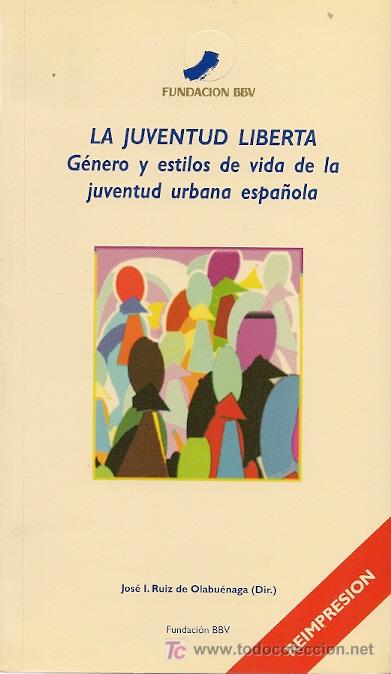Libros de segunda mano: LA JUVENTUD LIBERTA: g&eacute;nero y estilos de vida de la juventud  / JOSE I. RUIZ DE OLABU&Eacute;NAGA ( DIR. )