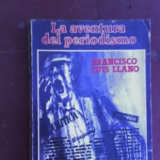 Libros de segunda mano: LA AVENTURA DEL PERIODISMO, POR FRANCISCO LUIS LLANO - A.PEÑA LILLO EDITOR - ARGENTINA - 1978. Lote 26625507