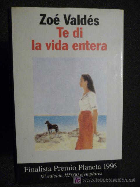 Libros de segunda mano: TE DI LA VIDA ENTERA. Zoe Valdes - Foto 1