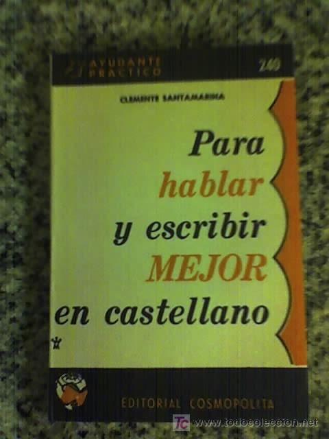 Libri di seconda mano: PARA HABLAR Y ESCRIBIR MEJOR EN CASTELLANO, por Clemente Santamarina - El Ayudante Pr&aacute;ctico - 1968