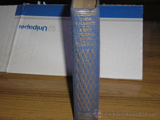 Libros de segunda mano: NADIE DEBER&Iacute;A MORIR... (FRANK G. SLAUGHTER) 1&ordf; ED. - Foto 1