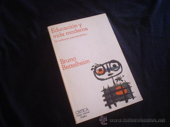 Libros de segunda mano: BRUNO BETTELHEIM: EDUCACI&Oacute;N Y VIDA MODERNA. UN ENFOQUE PSICOANAL&Iacute;TICO. - Foto 1