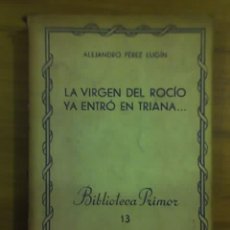 Libros de segunda mano: LA VIRGEN DEL ROCIO YA ENTRO EN TRIANA..., POR ALEJANDRO PÉREZ LUGÍN - ARGENTINA - 1939