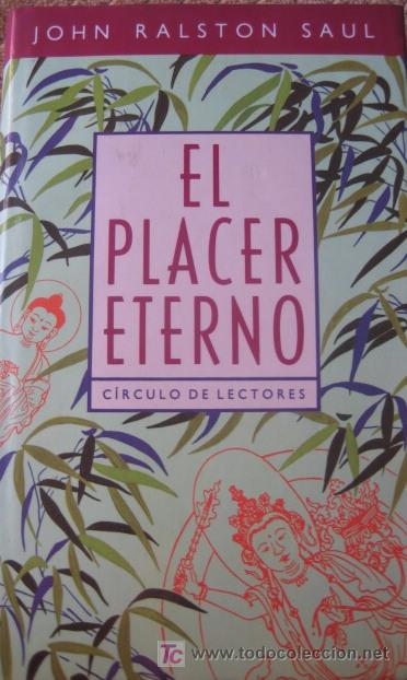 Libros de segunda mano: JOHN RALSTON SAUL. EL PLACER ETERNO. CIRCULO DE LECTORES.NUEVO. - Foto 1