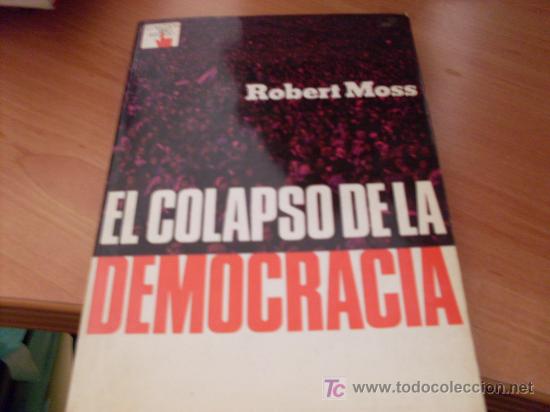Libros de segunda mano: EL COLAPSO DE LA DEMOCRACIA ( ROBERT MOSS ) (LB43) - Foto 1