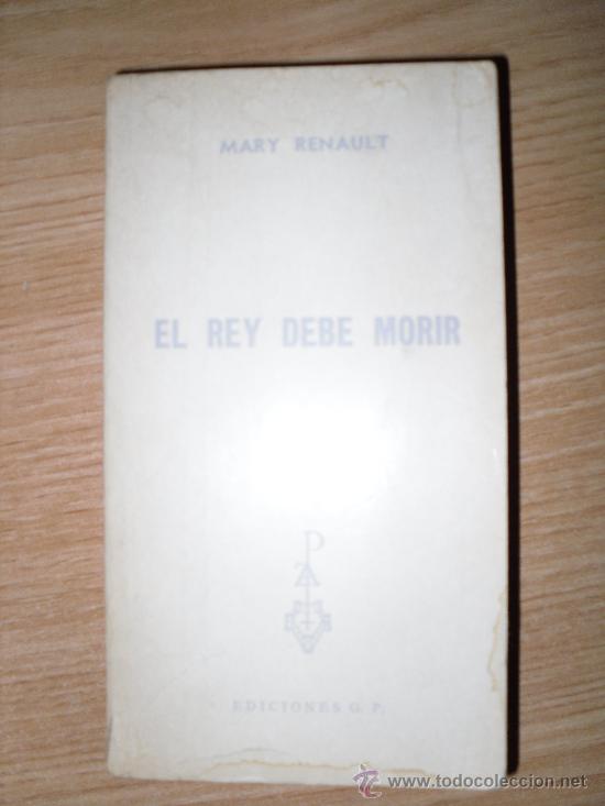 Libros de segunda mano: EL REY DEBE MORIR. MARY RENAULT. EDICIONES G.P. 1972 - Foto 1