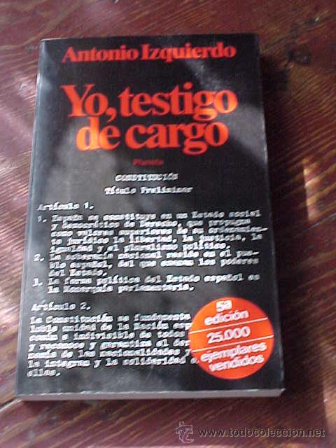 Libros de segunda mano: YO, TESTIGO DE CARGO. ANTONIO IZQUIERDO. 5&ordf; EDICION. COLECCION DOCUMENTO.  * - Foto 1