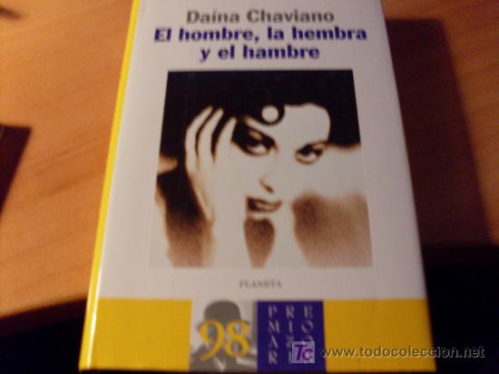 Libros de segunda mano: EL HOMBRE, LA HEMBRA Y EL HAMBRE ( DAINA CHAVIANO ) TAPA DURA