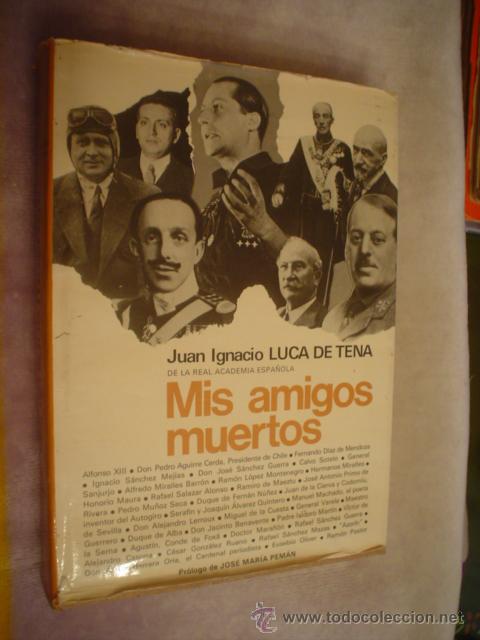 Libros de segunda mano: JUAN IGNACIO LUCA DE TENA: MIS AMIGOS MUERTOS - Foto 1