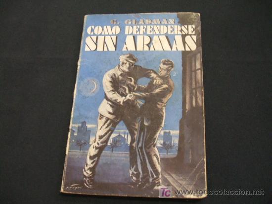 Libros de segunda mano: COMO DEFENDERSE SIN ARMAS - G. GLADMAN - A&Ntilde;O 1.955 - - Foto 1