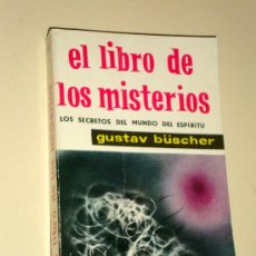 Libros de segunda mano: EL LIBRO DE LOS MISTERIOS, LOS SECRETOS DEL MUNDO DEL ESPÍRITU. GUSTAV BÜSCHER. EDITORIAL MATEU 1961