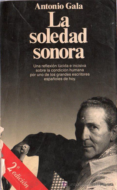 Libros de segunda mano: LA SOLEDAD SONORA. ANTONIO GALA. 2&ordf; EDICION. - Foto 1