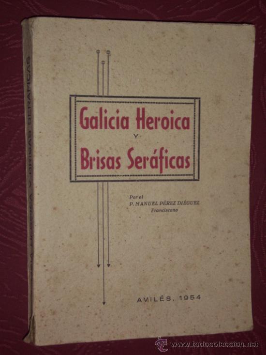 Libros de segunda mano: Galicia heroica y brisas ser&aacute;ficas por P. Manuel P&eacute;rez Di&eacute;guez de Imprenta La Atalaya, Avil&eacute;s 1954