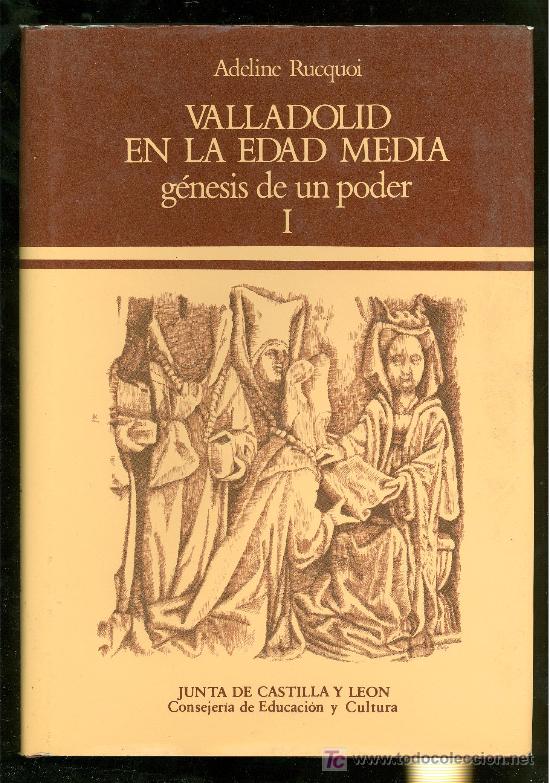 Libros de segunda mano: VALLADOLID EN LA EDAD MEDIA. GENESIS DE UN PODER I. ADELINE RUCQUOI. 1987. - Foto 1