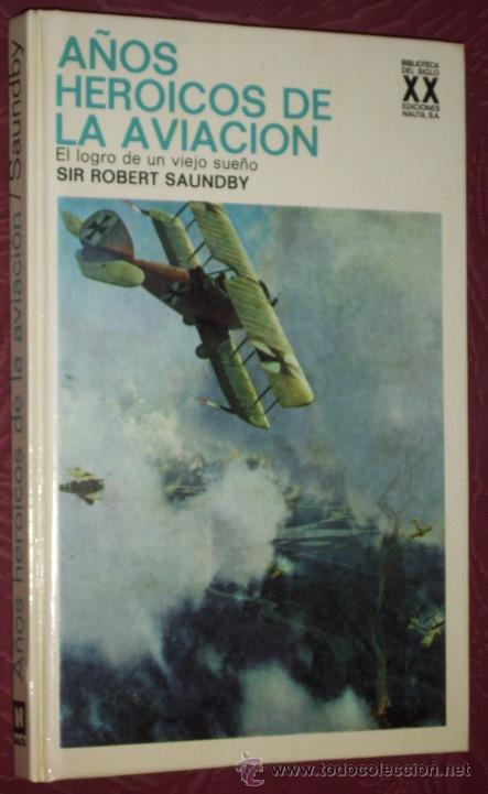 Libros de segunda mano: A&ntilde;os her&oacute;icos de la Aviaci&oacute;n por Sir Robert Saundy de Ed. Nauta en Barcelona 1971
